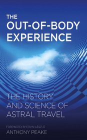 The Out-of-Body Experience: The History and Science of Astral Travel