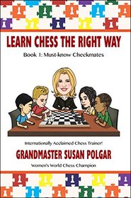 Learn Chess the Right Way!: Book 1: Must-know Checkmates