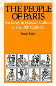 The People of Paris: An Essay in Popular Culture in the 18th Century (Studies on the History of Society and Culture, Vol 2)