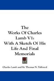 The Works Of Charles Lamb V1: With A Sketch Of His Life And Final Memorials