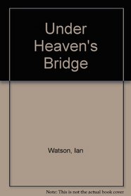 Under Heaven's Bridge