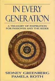 In Every Generation: A Treasury of Inspiration for Passover and the Seder : A Treasury of Inspiration for Passover and the Seder