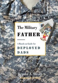 The Military Father: A Hands-on Guide for Deployed Dads (New Father)