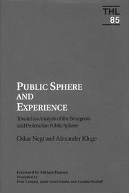 Public Sphere and Experience: Toward an Analysis of the Bourgeois and Proletarian Public Sphere (Theory and History of Literature)