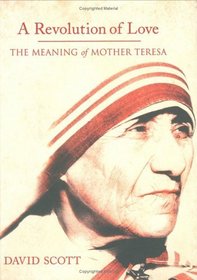 A Revolution Of Love: The Meaning Of Mother Teresa