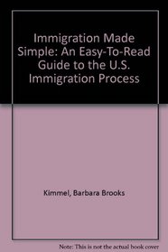 Immigration Made Simple: An Easy-To-Read Guide to the U.S. Immigration Process