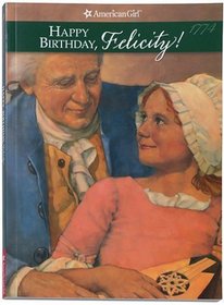 Happy Birthday, Felicity! A Springtime Story, 1774 (The American Girls Collection, Book 4)
