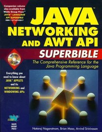 Java Networking and Awt Api Superbible: The Comprehensive Reference for the Java Programming Language