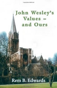John Wesley's Values--and Ours