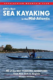 AMC's Best Sea Kayaking in the Mid-Atlantic: Forty of the Best Paddling Adventures from New York to Virginia