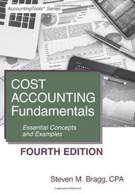 Cost Accounting Fundamentals: Fourth Edition: Essential Concepts and Examples