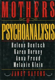 Mothers of Psychoanalysis: Helene Deutsch, Karen Horney, Anna Freud, Melanie Klein
