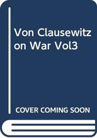 Von Clausewitz On War Vol3
