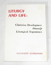 Liturgy and life: Lectures and essays on Christian development through liturgical experience