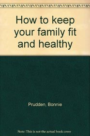 How to keep your family fit and healthy