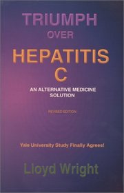 Triumph Over Hepatitis C : An Alternative Medicine Solution Revised Edition