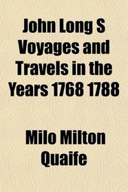 John Long S Voyages and Travels in the Years 1768 1788