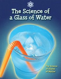 The Science of a Glass of Water: The Science of States of Matter