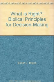 What is Right?: Biblical Principles for Decision-Making