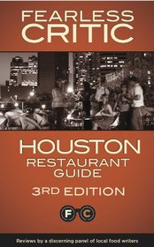The Fearless Critic Houston Restaurant Guide, 3rd Edition