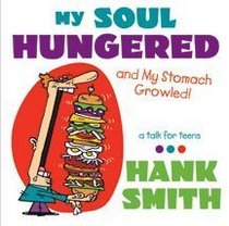 My Soul Hungered - And My Stomach Growled! A Talk for Teens