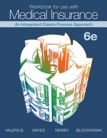 Workbook for use with Medical Insurance: An Integrated Claims Process Approach