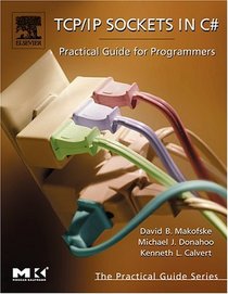 TCP/IP Sockets in C# : Practical Guide for Programmers (Morgan Kaufmann Practical Guides Series)