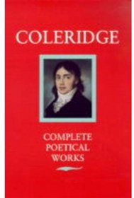 Poetical Works of Coleridge: Including Poems and Versions of Poems Herein Published for the First Time