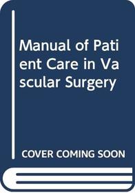 Manual of Patient Care in Vascular Surgery (Little, Brown patient care series)