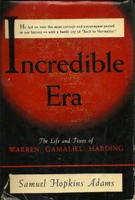 Incredible era: The life and times of Warren Gamaliel Harding