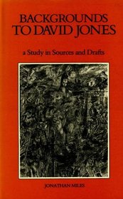 Backgrounds to David Jones: A Study in Sources And Drafts (University of Wales Press - Writers of Wales)