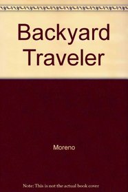 The Backyard Traveler Returns: 62 Outings in Southern, Eastern and Historical Nevada
