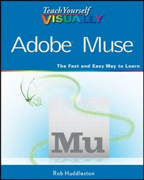 Teach Yourself VISUALLY Adobe Muse (Teach Yourself VISUALLY (Tech))