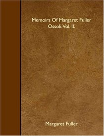 Memoirs Of Margaret Fuller Ossoli. Vol. II.