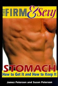 The Firm & Sexy Stomach: How to Get It & How to Keep It (Health, Fitness and Wellness Series)