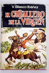 El caballero de la Virgen (Obra de V. Blasco Ibanez) (Spanish Edition)