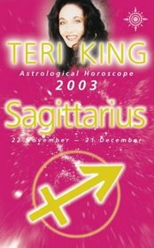 Teri King's Astrological Horoscope for 2003: Sagittarius (Teri King's astrological horoscopes for 2003)