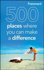 Frommer's 500 Places Where You Can Make a Difference