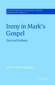 Irony in Mark's Gospel: Text and Subtext (Society for New Testament Studies Monograph Series)