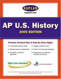 AP US History 2005 : An Apex Learning Guide (Kaplan Test Prep and Admissions)