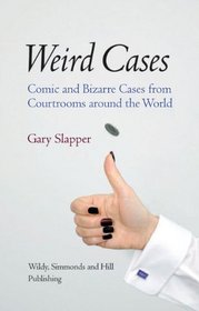 Weird Cases: Comic and Bizarre Cases from Courtrooms Around the World