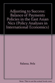Adjusting to Success: Balance of Payments Policies in the East Asian Nics (Policy analyses in international economics)
