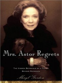 Mrs. Astor Regrets: The Hidden Betrayals of a Family Beyond Reproach