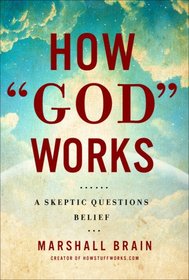 How God Works: A Skeptic Questions Belief