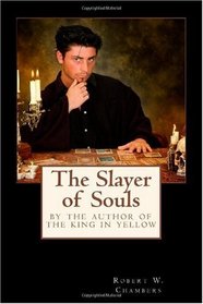 The Slayer of Souls: By the Author of The King in Yellow (Milford Series, Popular Writers of Today)