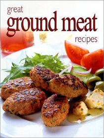 Great Ground Meat Recipes (Ultimate Cook Book)