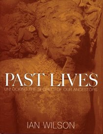 Past Lives: Unlocking the Secrets of Our Ancestors (History/Journey's Into the Past)