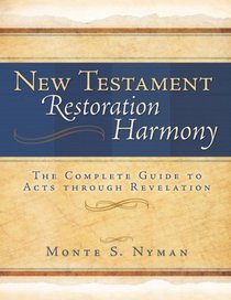 New Testament Restoration Harmony: The Complete Guide to Acts through Revelation