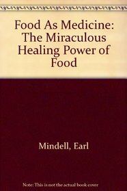 Food As Medicine: The Miraculous Healing Power of Food