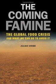 The Coming Famine: The Global Food Crisis and What We Can Do to Avoid It